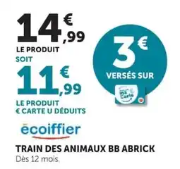 Hyper U ecoiffier TRAIN DES ANIMAUX BB ABRICK offre