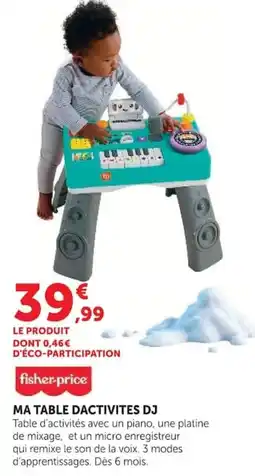 Hyper U fisher-price MA TABLE DACTIVITES DJ offre