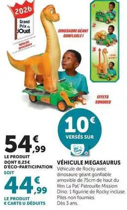 Hyper U Véhicule megasaurus offre
