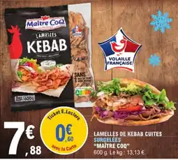 E.Leclerc MAÎTRE COQ LAMELLES KEBAB offre
