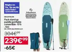 Decathlon Decathlon - pack standup paddle gonflable convertible offre