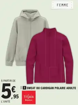 E.Leclerc Tissaia basics sweat ou cardigan polaire adulte offre