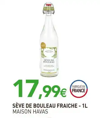 naturéO Maison havas sève de bouleau fraiche offre