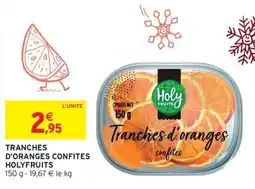 Intermarché Hyper Holyfruits Tranches d'oranges confites offre