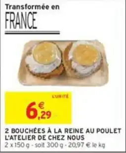 Intermarché L'ATELIER DE CHEZ NOUS Bouchées à la reine au poulet offre