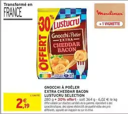 Intermarché Hyper Lustucru - gnocchi à poêler extra cheddar bacon selection offre