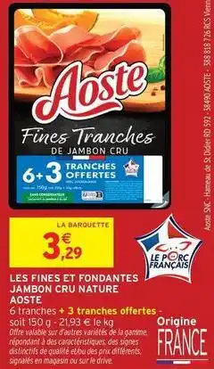 Intermarché Hyper Aoste - les fines et fondantes jambon cru nature offre