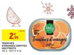 Intermarché Hyper Holy fruits - tranches d'oranges confites offre