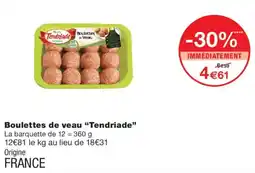 Monop' Tendriade Boulettes de veau offre