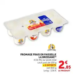 Maximarché LA BRESSANE FROMAGE FRAIS EN FAISSELLE offre