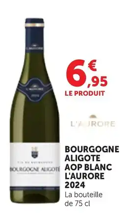 Maximarché L'AURORÉ Bourgogne Aligoté offre