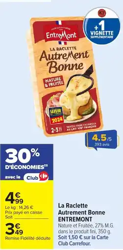 Carrefour Entremont La Raclette Autrement Bonne offre