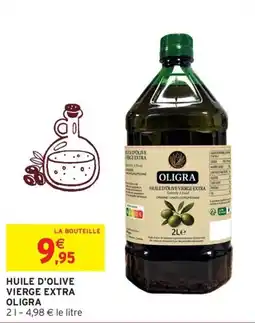 Intermarché OLIGRA HUILE D'OLIVE VIERGE EXTRA offre