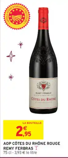Intermarché REMY FERBRAS CÔTES DU RHÔNE ROUGE offre