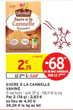 Intermarché VAHINÉ Sucre à la Cannelle offre