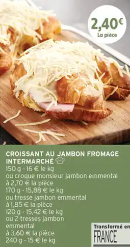 Intermarché Contact INTERMARCHÉ Croissant au jambon fromage offre