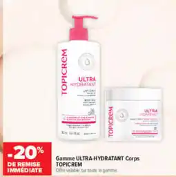 Carrefour maPara parapharmacie TOPICREM Gamme ULTRA-HYDRATANT Corps offre