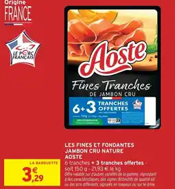 Intermarché Aoste les fines et fondantes jambon cru nature offre