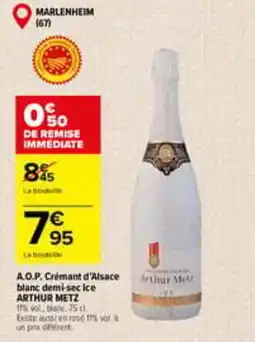 Carrefour ARTHUR METZ A.O.P. Crémant d'Alsace blanc demi-sec Ice offre