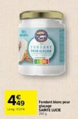 Carrefour SAINT LUCIE Fondant blanc pour glaçage offre