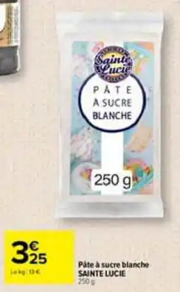 Carrefour SAINT LUCIE Pâte à sucre blanche offre