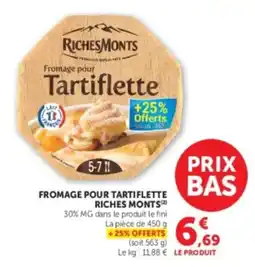 Hyper U RICHES MONTs Fromage pour Tartiflette offre