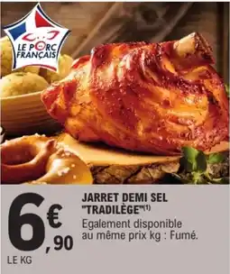 E.Leclerc Le Porc Français JARRET DEMI SEL offre