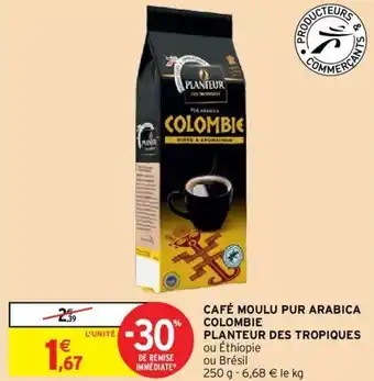Intermarché Hyper Café moulu pur arabica colombie planteur des tropiques offre