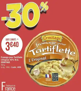 Géant Casino Ermitage fromage pour tartiflette l’original 45% m.g. offre