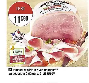 Casino Supermarchés Jambon Supérieur Avec Couenne Ou Découenné Dégraissé Le Julo offre