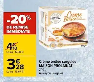 Carrefour Maison prolainat crème brûlée surgelée offre