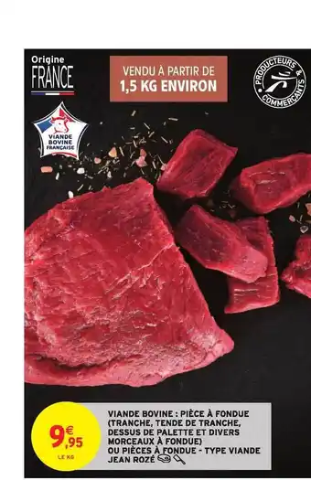 Intermarché Viande Bovine : Pièce à Fondue (tranche, Tendre De Tranche, Dessus De Palette Et Divers Morceaux à Fondue) Ou Pièces à Fondue offre