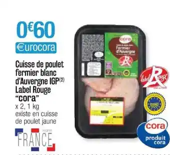 Cora x Carrefour Cuisse De Poulet Fermier Blanc D'auvergne Igp Label Rouge offre