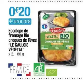 Cora x Carrefour Escalope De Fromage Bio Croques De Fèves offre