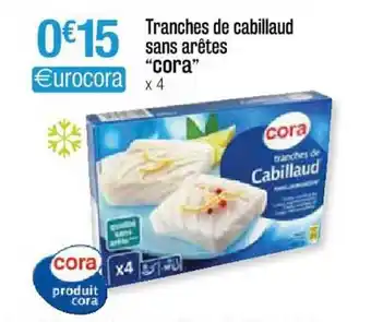 Cora x Carrefour Tranches De Cabillaud Sans Arêtes offre