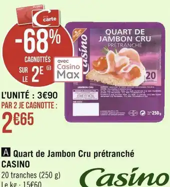 Géant Casino Casino quart de jambon cru prétranché offre