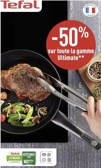 Géant Casino Tefal bon plan sur toute la gamme ultimate de la marque tefal offre