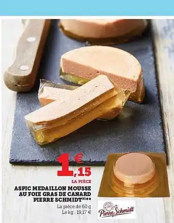 Super U Aspic Médaillon Mousse Au Foie Gras De Canard Pierre Schmidt offre