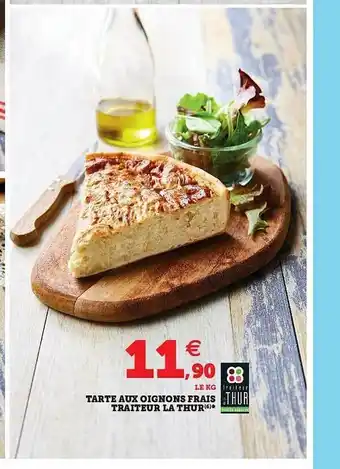 Super U Tarte Aux Oignons Frais Tratieur La Thur offre