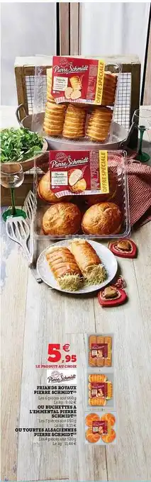 Super U Friands Royaux Pierre Schmidt Ou Buchettes à L'emmental Pierre Schmidt Ou Tourtes Alsaciennes Pierre Schmidt offre
