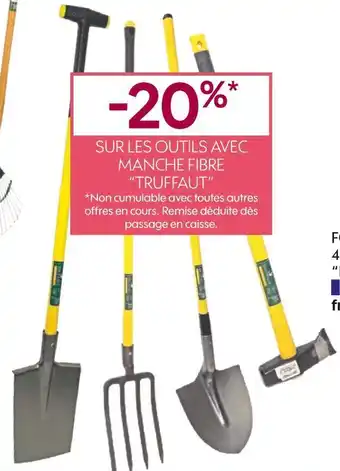 Truffaut Bon plan sur les outils avec manche fibre truffaut offre