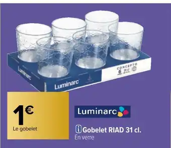 Carrefour Luminarc gobelet riad 31 cl. offre