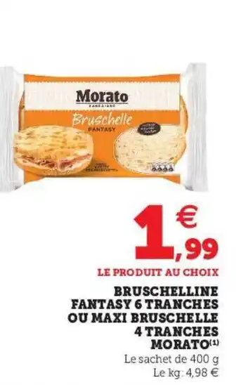 Super U Bruschelline Fantasy 6 Tranches Ou Maxi Bruschelle 4 Tranches Morato offre