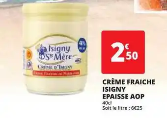 Auchan Direct Crème Fraîche Isigny épaisse Aop offre