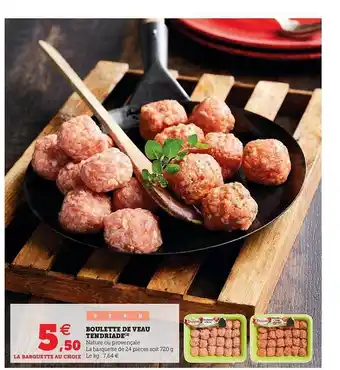 U Express Boulette De Veau Tendriade offre