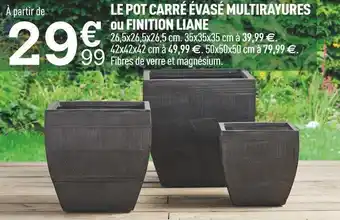 Centrakor Le pot carré évasé multirayures ou finition liane offre