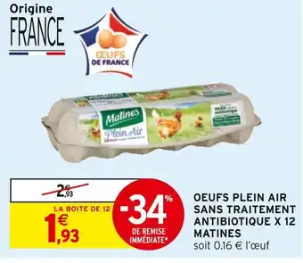 Intermarché Matines oeufs plein air sans traitement antibiotique x 12 offre