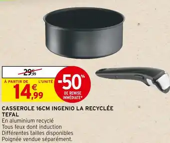 Intermarché Tefal casserole 16cm ingenio la recyclée offre