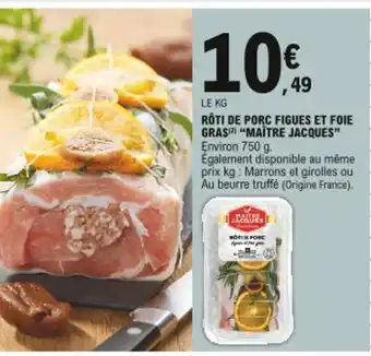 E.Leclerc Rôti de porc figues et foie gras maître jacques offre