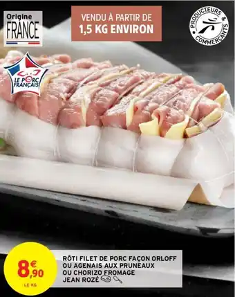 Intermarché Rôti filet de porc facon orloff ou agenais aux pruneaux ou chorizo fromage offre